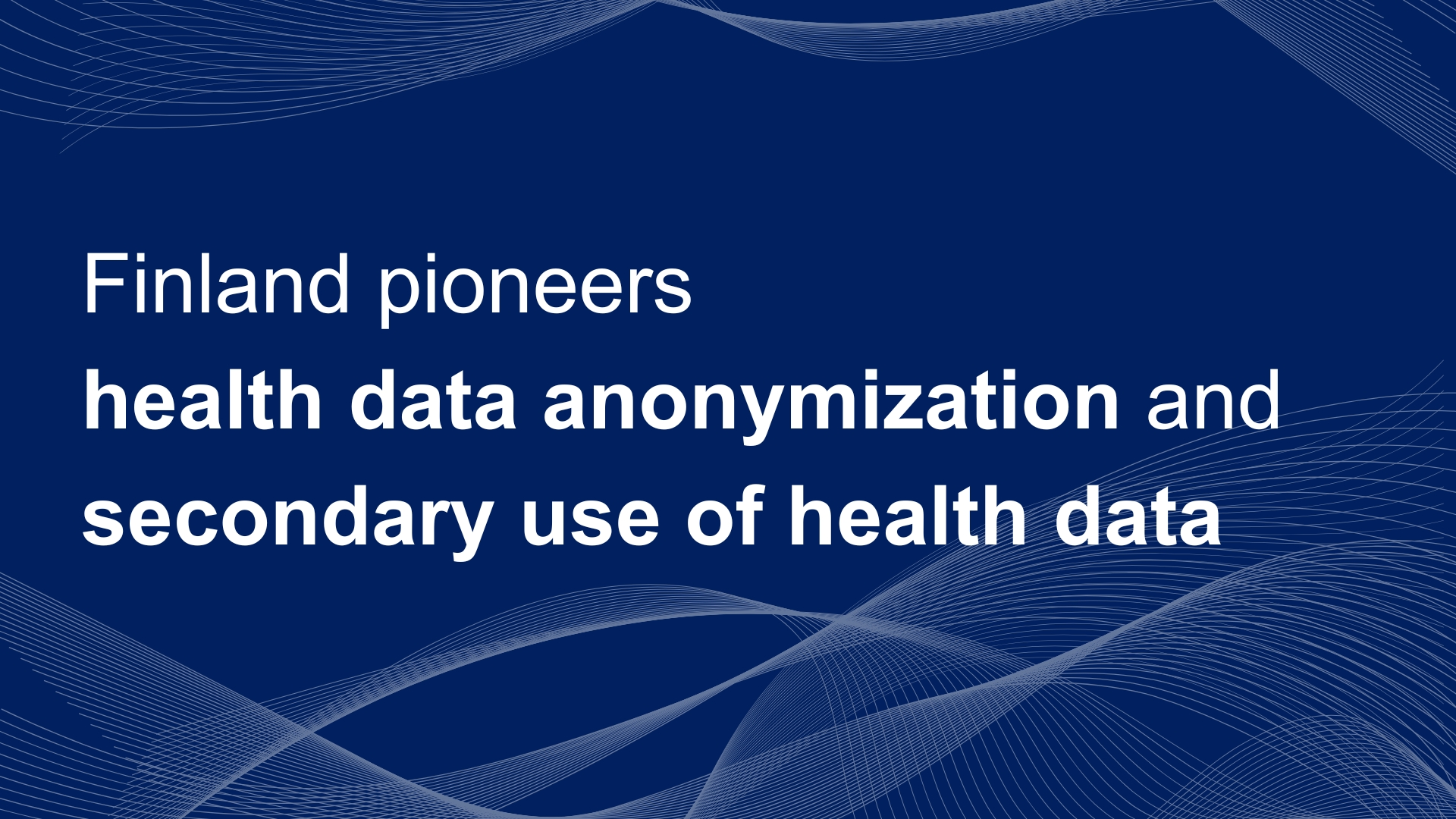 Finland pioneers health data anonymization and secondary use of health data